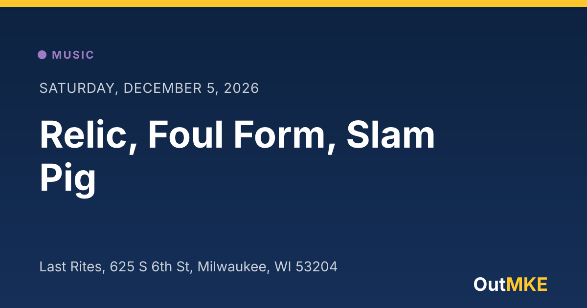 Relic Example Relic, Foul Form, Slam Pig · OutMKE